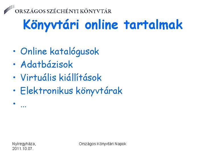 Könyvtári online tartalmak • • • Online katalógusok Adatbázisok Virtuális kiállítások Elektronikus könyvtárak …