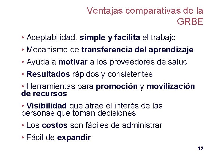 Ventajas comparativas de la GRBE • Aceptabilidad: simple y facilita el trabajo • Mecanismo