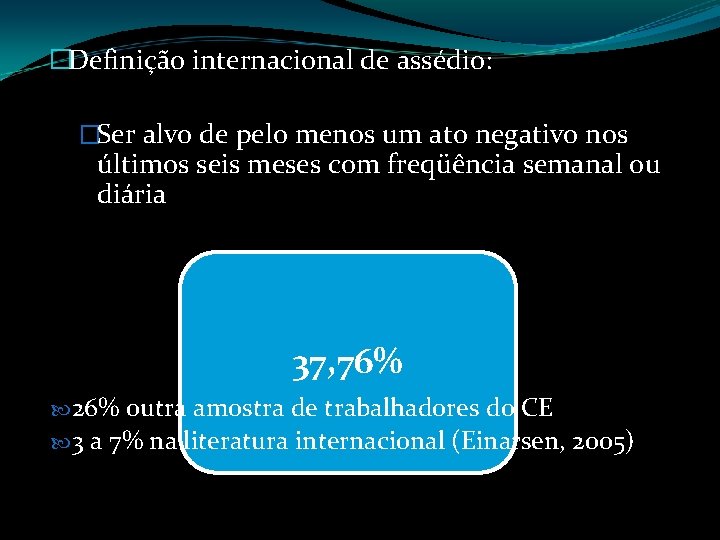 �Definição internacional de assédio: �Ser alvo de pelo menos um ato negativo nos últimos