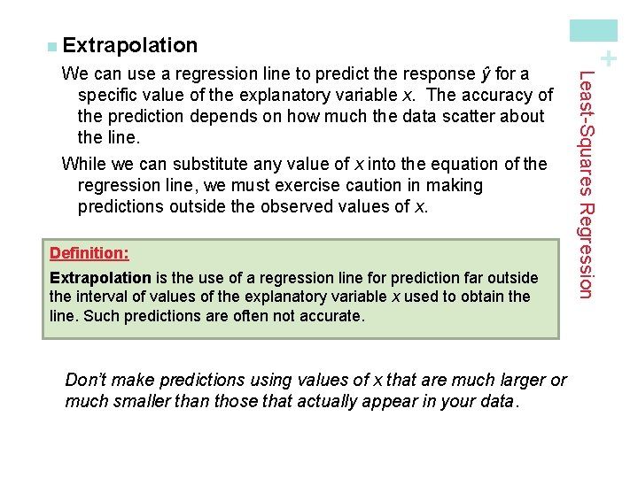 Definition: Extrapolation is the use of a regression line for prediction far outside the