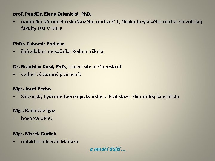 prof. Paed. Dr. Elena Zelenická, Ph. D. • riaditeľka Národného skúškového centra ECL, členka