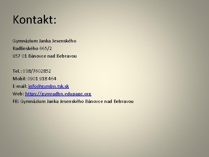 Kontakt: Gymnázium Janka Jesenského Radlinského 665/2 957 01 Bánovce nad Bebravou Tel. : 038/7602852