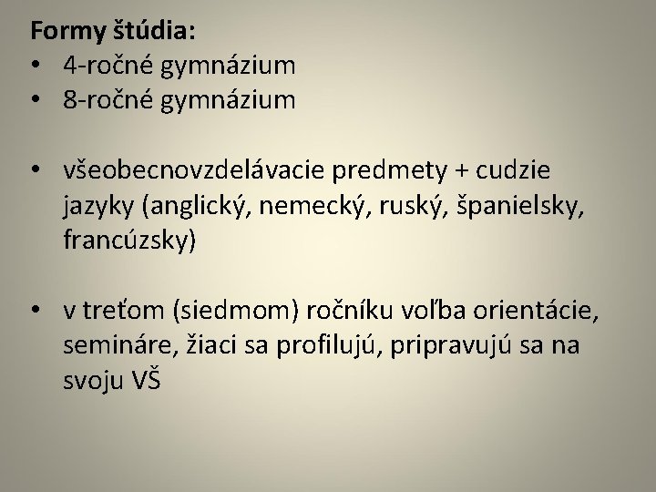 Formy štúdia: • 4 -ročné gymnázium • 8 -ročné gymnázium • všeobecnovzdelávacie predmety +