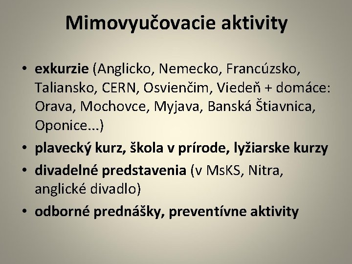 Mimovyučovacie aktivity • exkurzie (Anglicko, Nemecko, Francúzsko, Taliansko, CERN, Osvienčim, Viedeň + domáce: Orava,