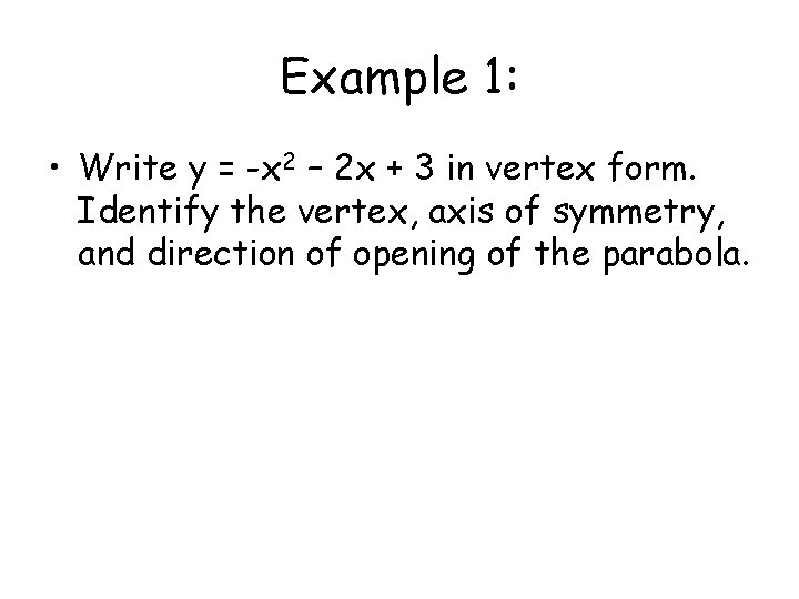 Example 1: • Write y = -x 2 – 2 x + 3 in