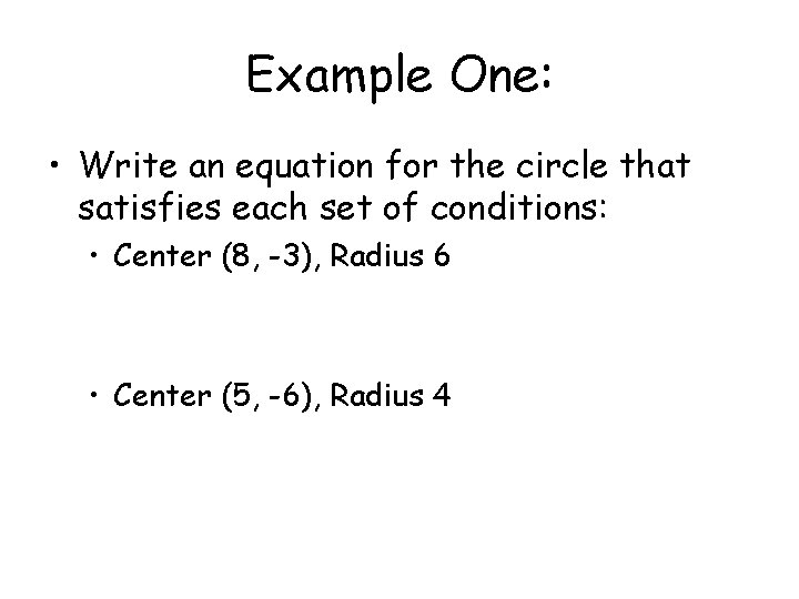 Example One: • Write an equation for the circle that satisfies each set of