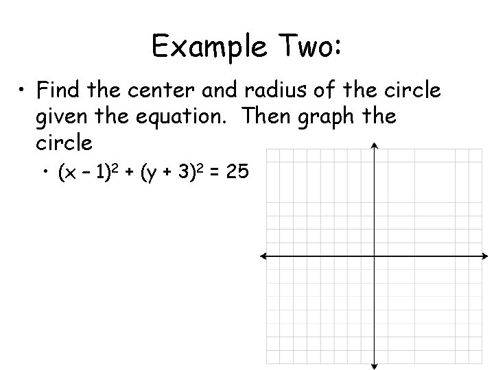 Example Two: • Find the center and radius of the circle given the equation.