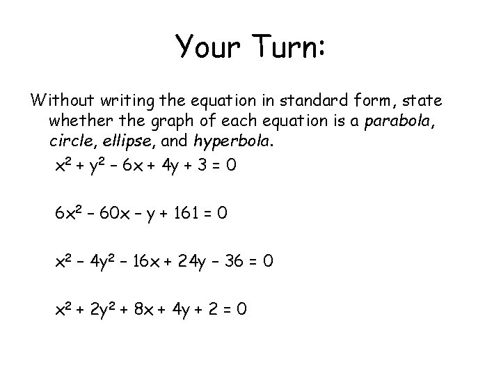 Your Turn: Without writing the equation in standard form, state whether the graph of