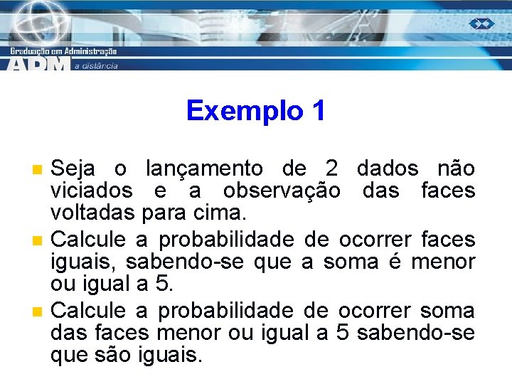 Exemplo 1 n n n Seja o lançamento de 2 dados não viciados e