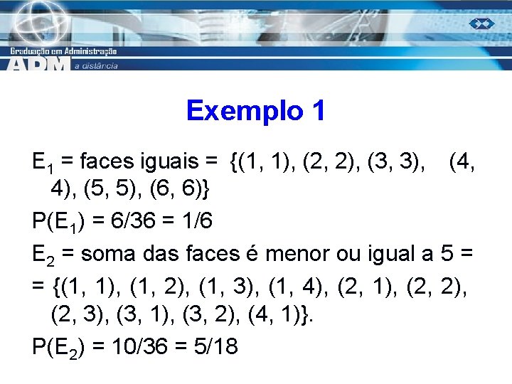 Exemplo 1 E 1 = faces iguais = {(1, 1), (2, 2), (3, 3),