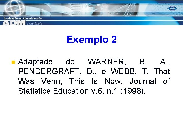 Exemplo 2 n Adaptado de WARNER, B. A. , PENDERGRAFT, D. , e WEBB,