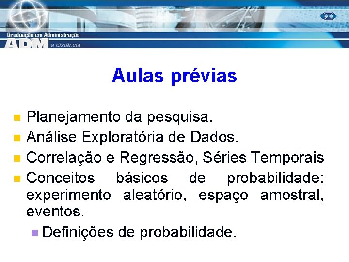 Aulas prévias n n Planejamento da pesquisa. Análise Exploratória de Dados. Correlação e Regressão,