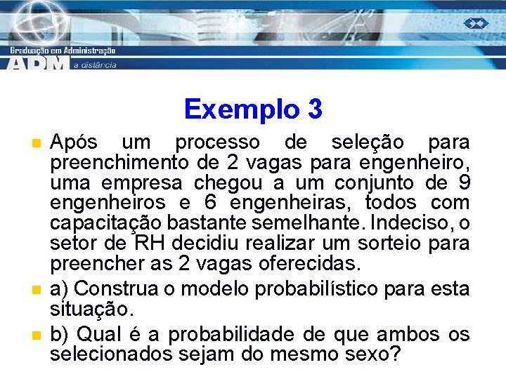 Exemplo 3 n n n Após um processo de seleção para preenchimento de 2