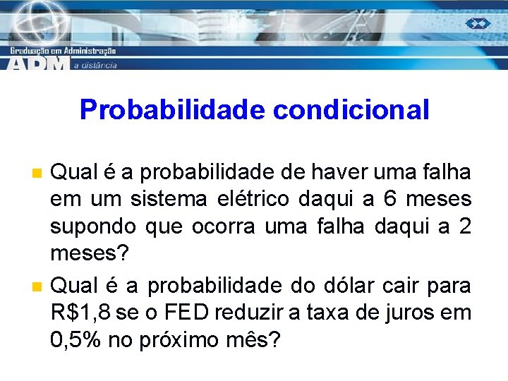 Probabilidade condicional n n Qual é a probabilidade de haver uma falha em um