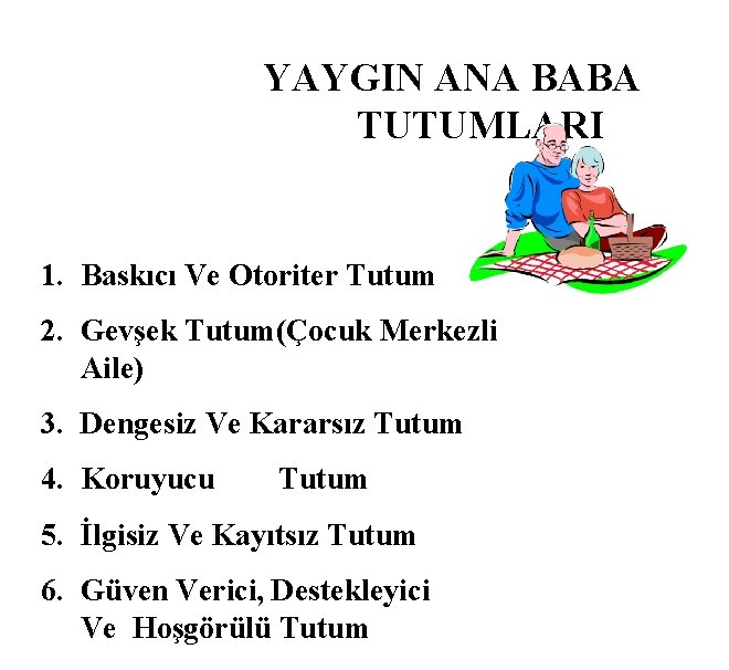 YAYGIN ANA BABA TUTUMLARI 1. Baskıcı Ve Otoriter Tutum 2. Gevşek Tutum(Çocuk Merkezli Aile)