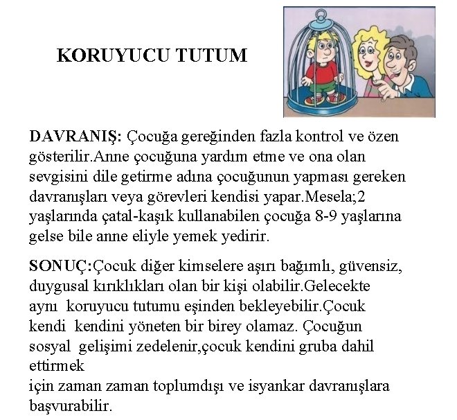 KORUYUCU TUTUM DAVRANIŞ: Çocuğa gereğinden fazla kontrol ve özen gösterilir. Anne çocuğuna yardım etme