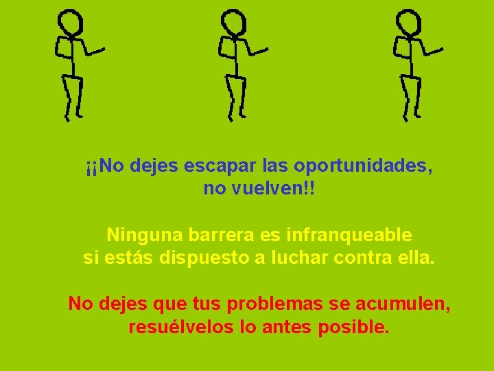 ¡¡No dejes escapar las oportunidades, no vuelven!! Ninguna barrera es infranqueable si estás dispuesto