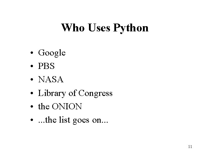 Who Uses Python • • • Google PBS NASA Library of Congress the ONION.