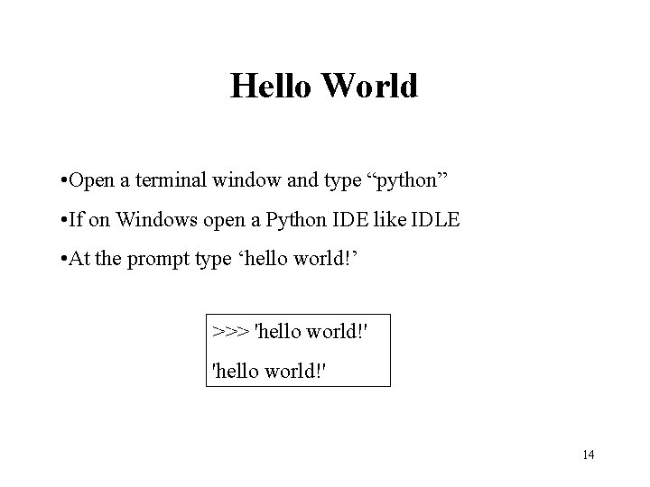 Hello World • Open a terminal window and type “python” • If on Windows