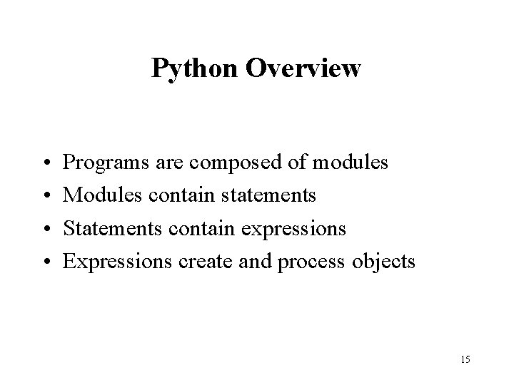 Python Overview • • Programs are composed of modules Modules contain statements Statements contain