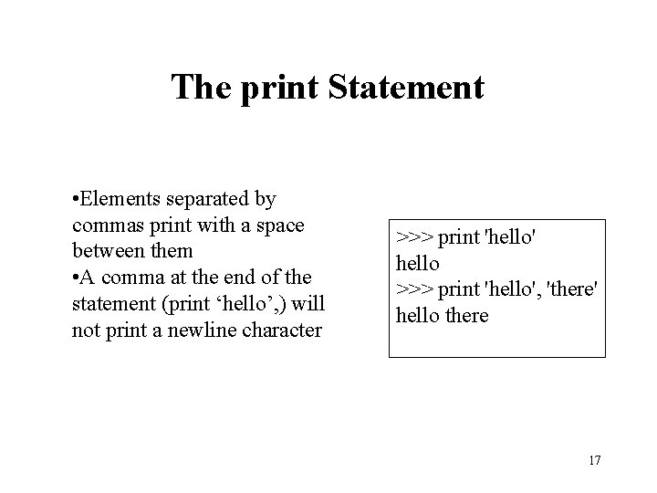The print Statement • Elements separated by commas print with a space between them