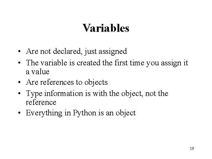 Variables • Are not declared, just assigned • The variable is created the first