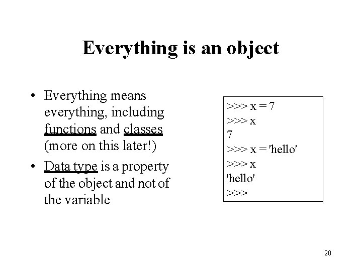 Everything is an object • Everything means everything, including functions and classes (more on