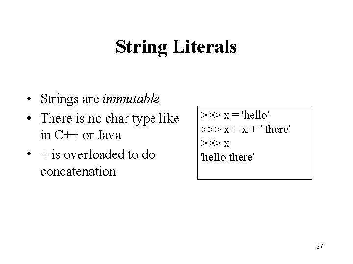 String Literals • Strings are immutable • There is no char type like in