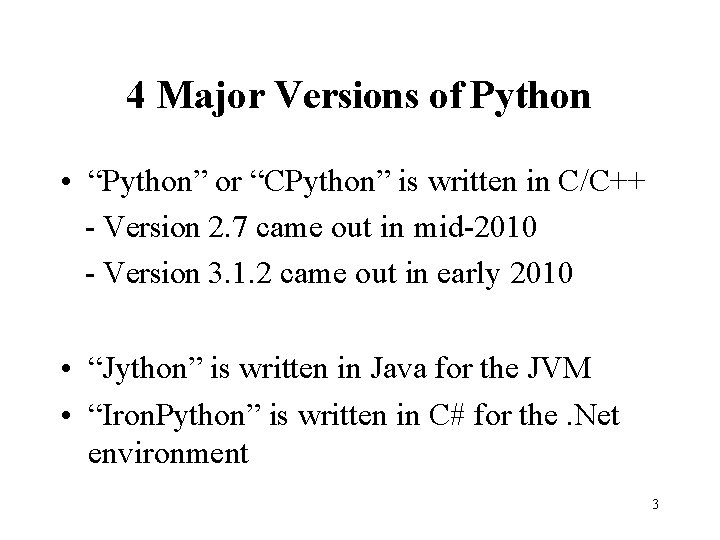 4 Major Versions of Python • “Python” or “CPython” is written in C/C++ -