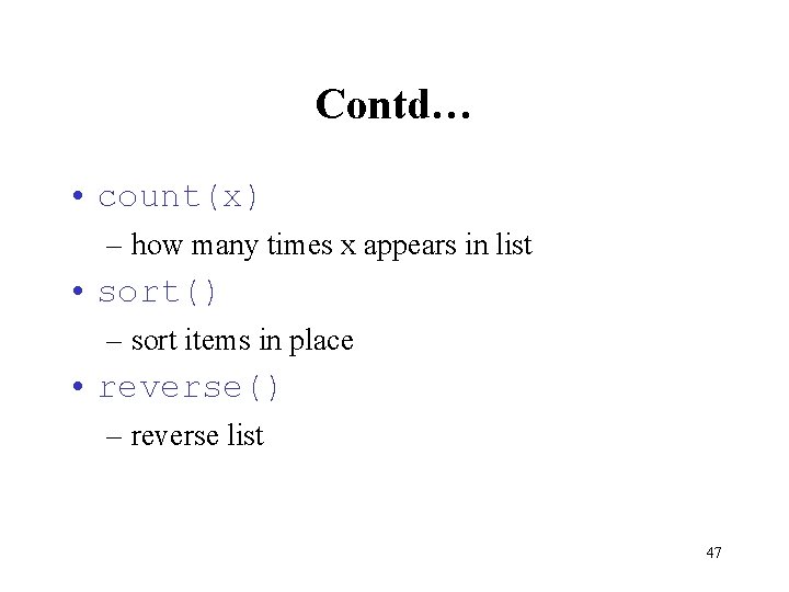 Contd… • count(x) – how many times x appears in list • sort() –