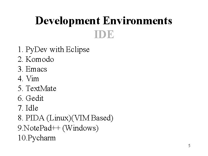 Development Environments IDE 1. Py. Dev with Eclipse 2. Komodo 3. Emacs 4. Vim