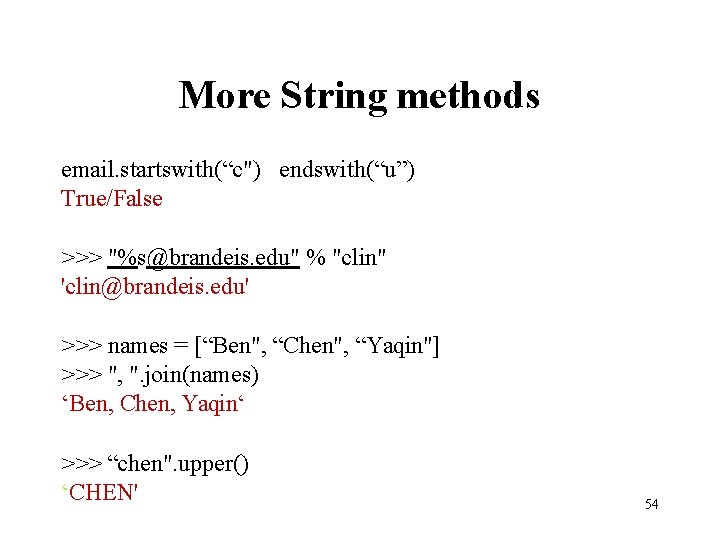 More String methods email. startswith(“c") endswith(“u”) True/False >>> "%s@brandeis. edu" % "clin" 'clin@brandeis. edu'