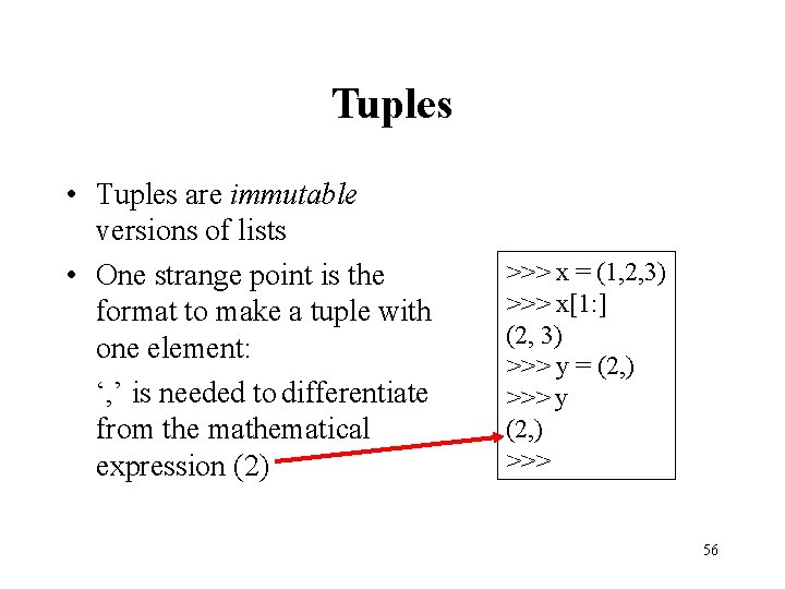 Tuples • Tuples are immutable versions of lists • One strange point is the