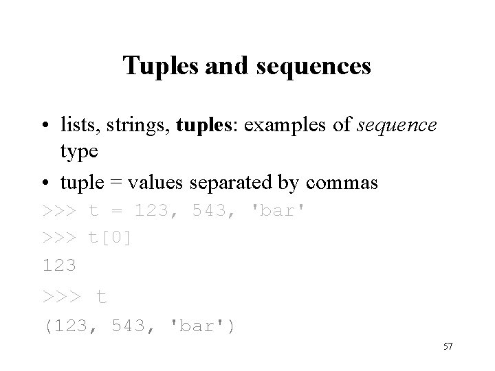 Tuples and sequences • lists, strings, tuples: examples of sequence type • tuple =