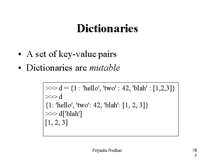 Dictionaries • A set of key-value pairs • Dictionaries are mutable >>> d =