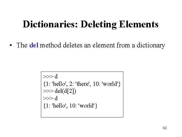 Dictionaries: Deleting Elements • The del method deletes an element from a dictionary >>>