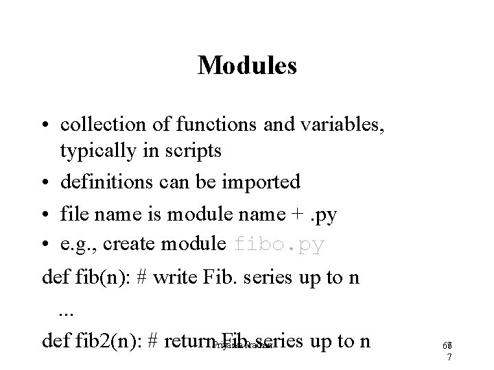 Modules • collection of functions and variables, typically in scripts • definitions can be