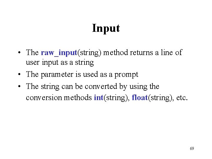 Input • The raw_input(string) method returns a line of user input as a string