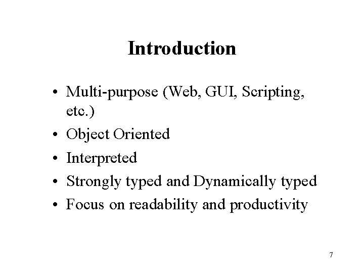 Introduction • Multi-purpose (Web, GUI, Scripting, etc. ) • Object Oriented • Interpreted •