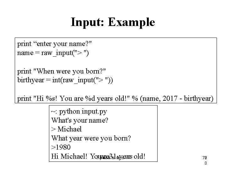 Input: Example print “enter your name? " name = raw_input("> ") print "When were