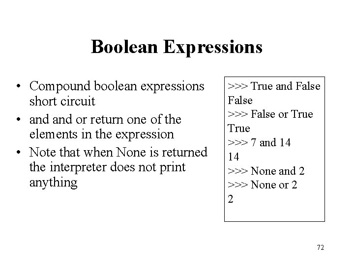 Boolean Expressions • Compound boolean expressions short circuit • and or return one of
