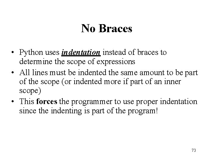 No Braces • Python uses indentation instead of braces to determine the scope of