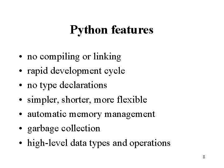 Python features • • no compiling or linking rapid development cycle no type declarations