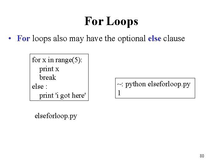 For Loops • For loops also may have the optional else clause for x