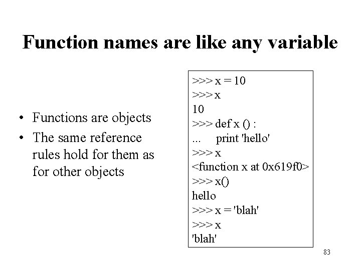 Function names are like any variable • Functions are objects • The same reference