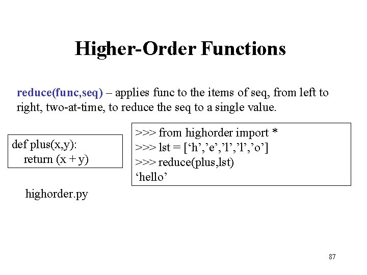 Higher-Order Functions reduce(func, seq) – applies func to the items of seq, from left