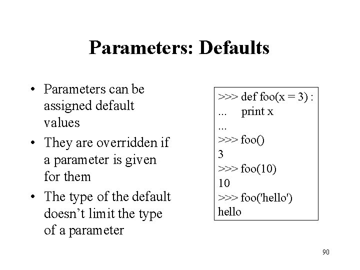 Parameters: Defaults • Parameters can be assigned default values • They are overridden if