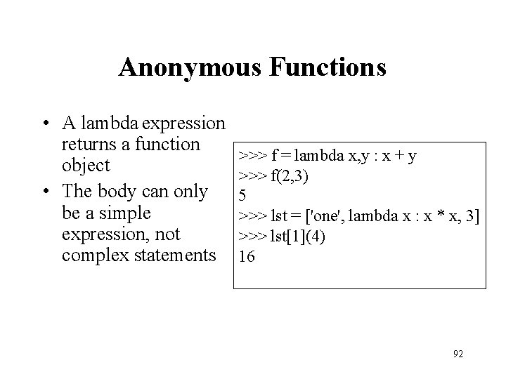Anonymous Functions • A lambda expression returns a function object • The body can
