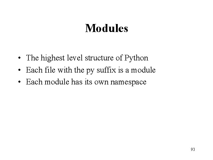 Modules • The highest level structure of Python • Each file with the py