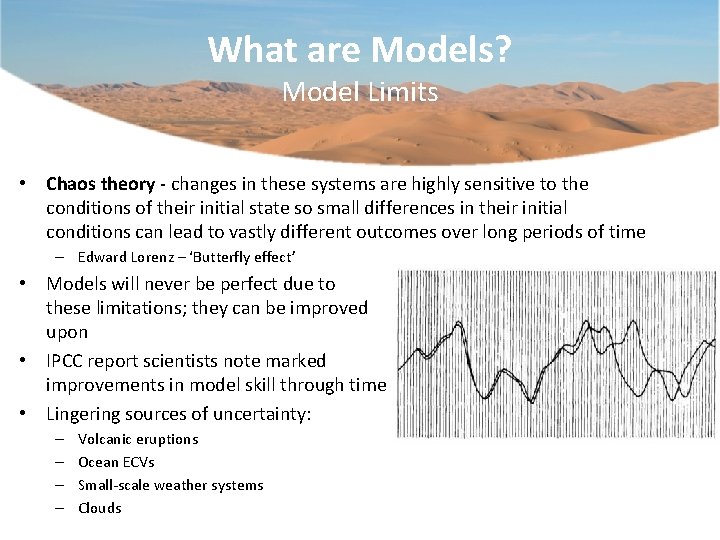 What are Models? Model Limits • Chaos theory - changes in these systems are